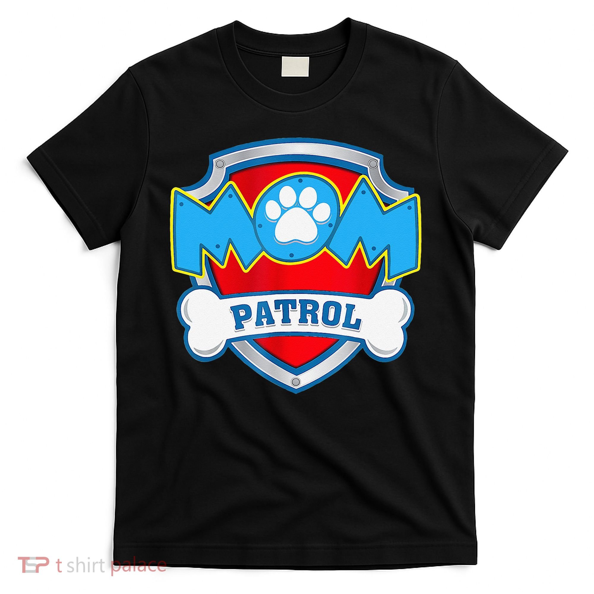 Mom Patrol Dog Mom Dad Funny Gift Birthday Party T-Shirt