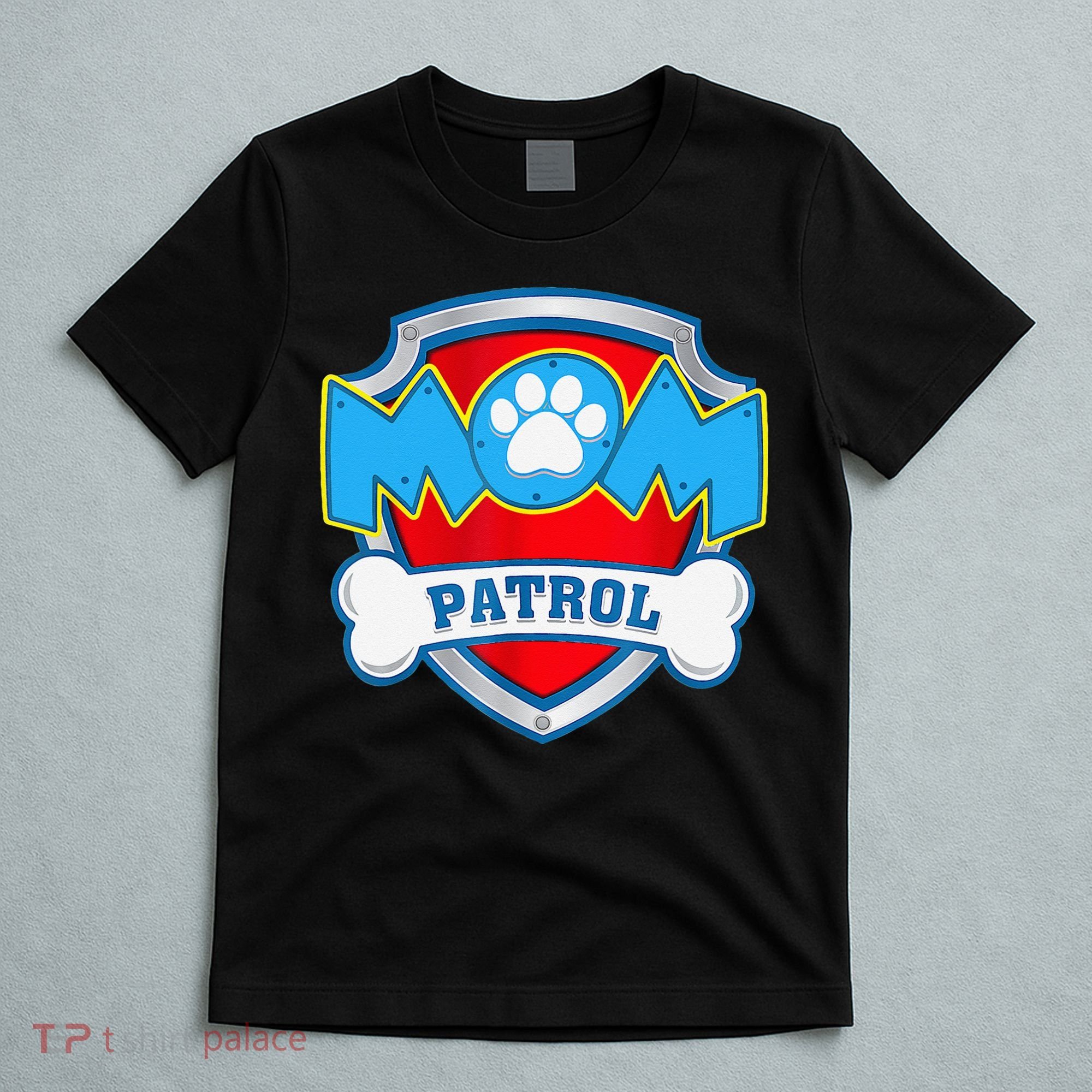 Mom Patrol Dog Mom Dad Funny Gift Birthday Party T-Shirt