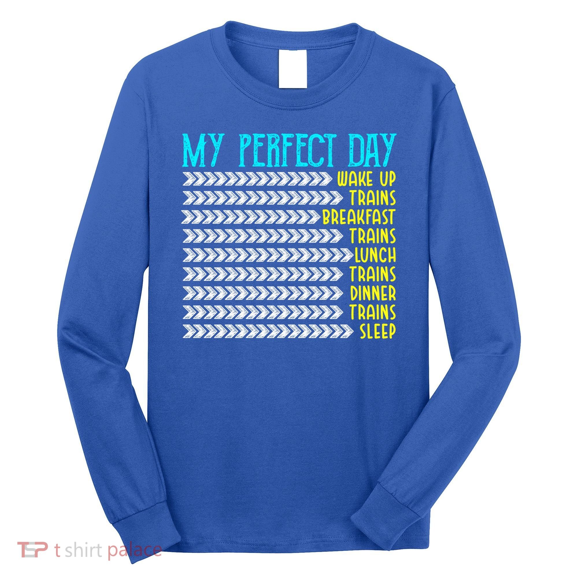 My Perfect Day Trains Funny Gift Funny Locomotive Train Lover Gift Long Sleeve Shirt