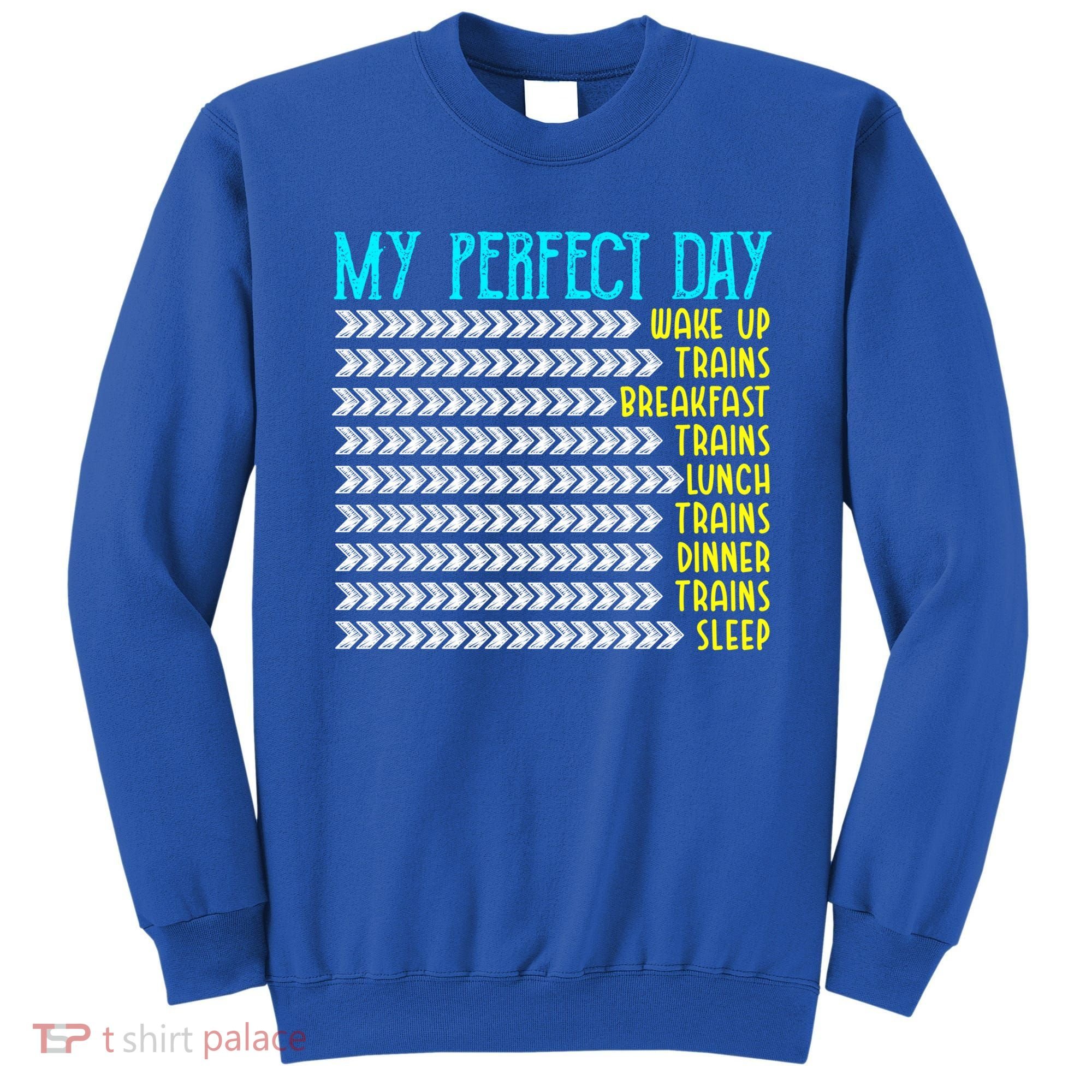 My Perfect Day Trains Funny Gift Funny Locomotive Train Lover Gift Sweatshirt
