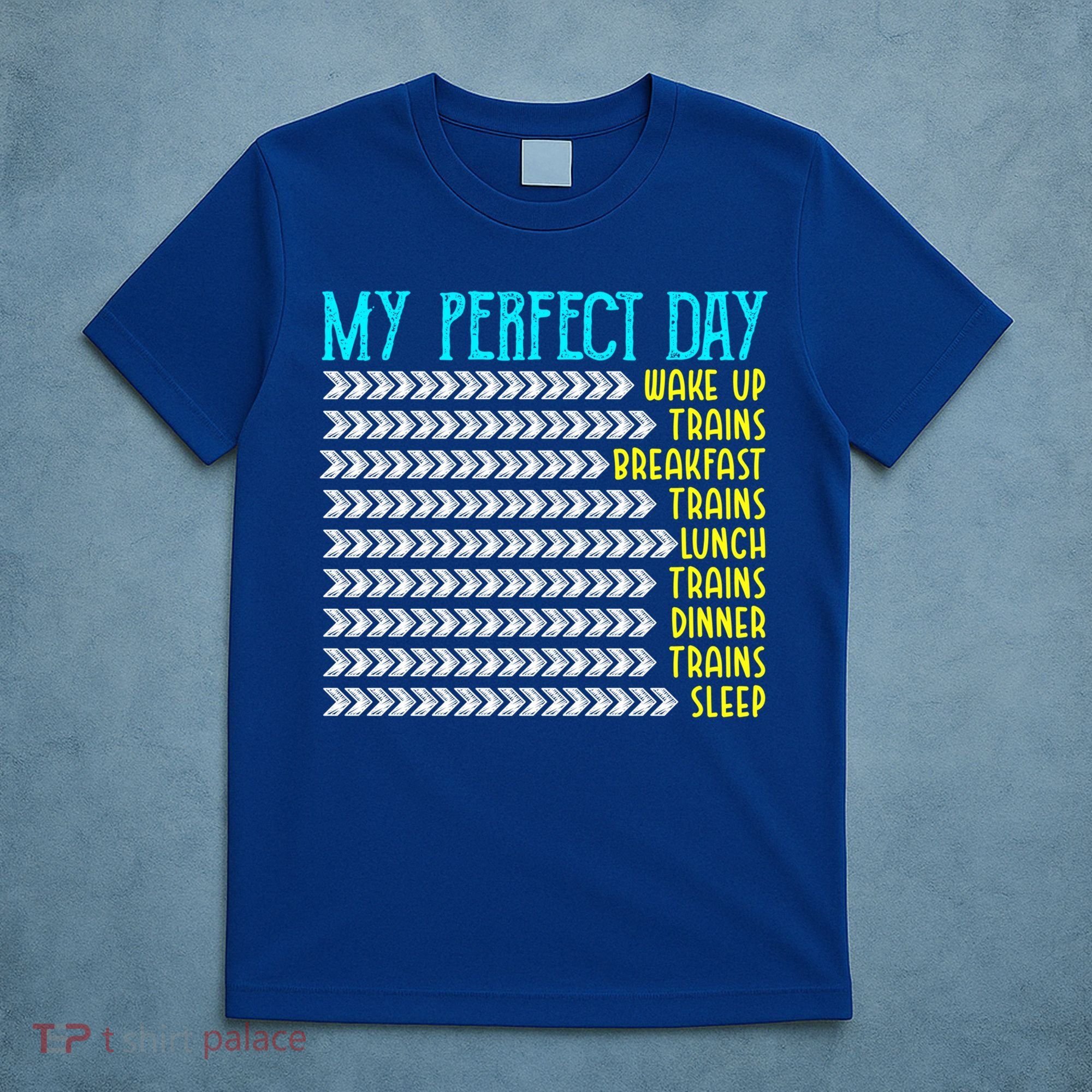 My Perfect Day Trains Funny Gift Funny Locomotive Train Lover Gift T-Shirt