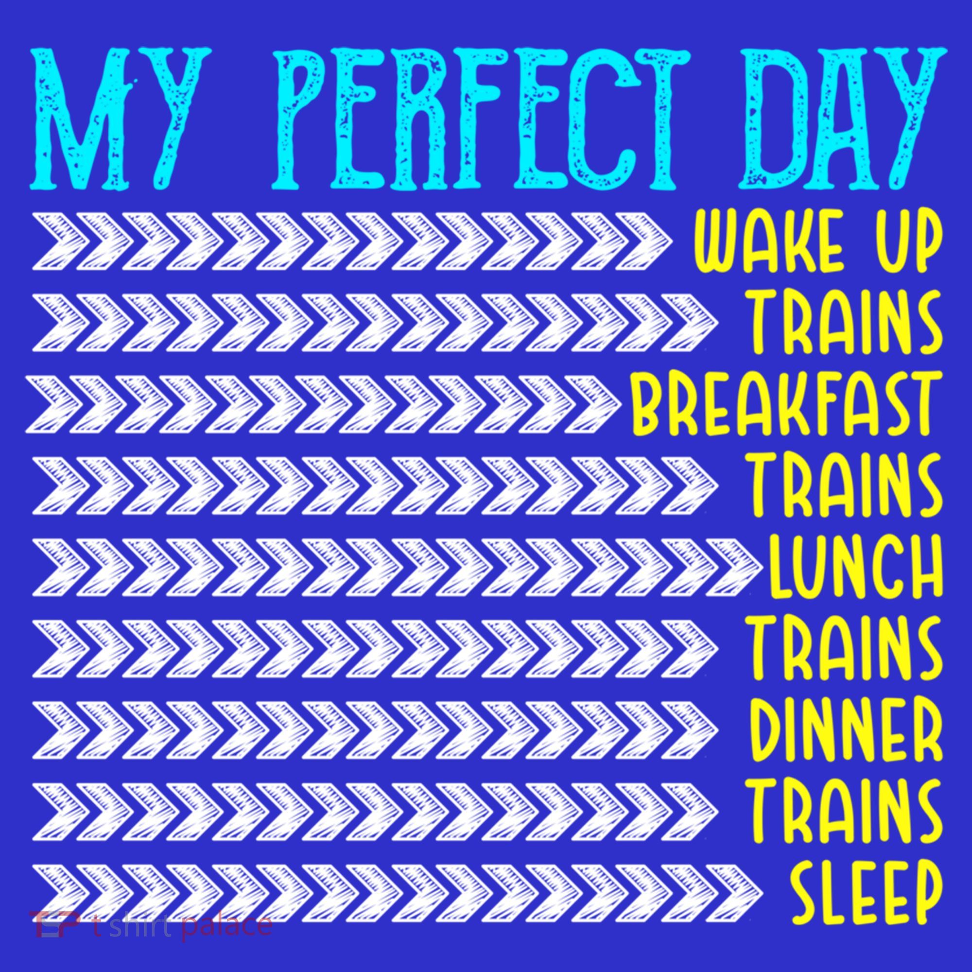 My Perfect Day Trains Funny Gift Funny Locomotive Train Lover Gift T-Shirt