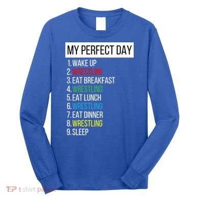 My Perfect Day Wrestling Great Gift Long Sleeve Shirt