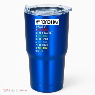 My Perfect Day Wrestling Great Gift Tumbler