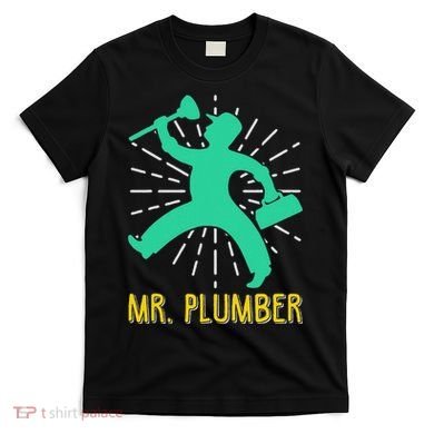 Mr. Plumber Funny Plumber T-Shirt