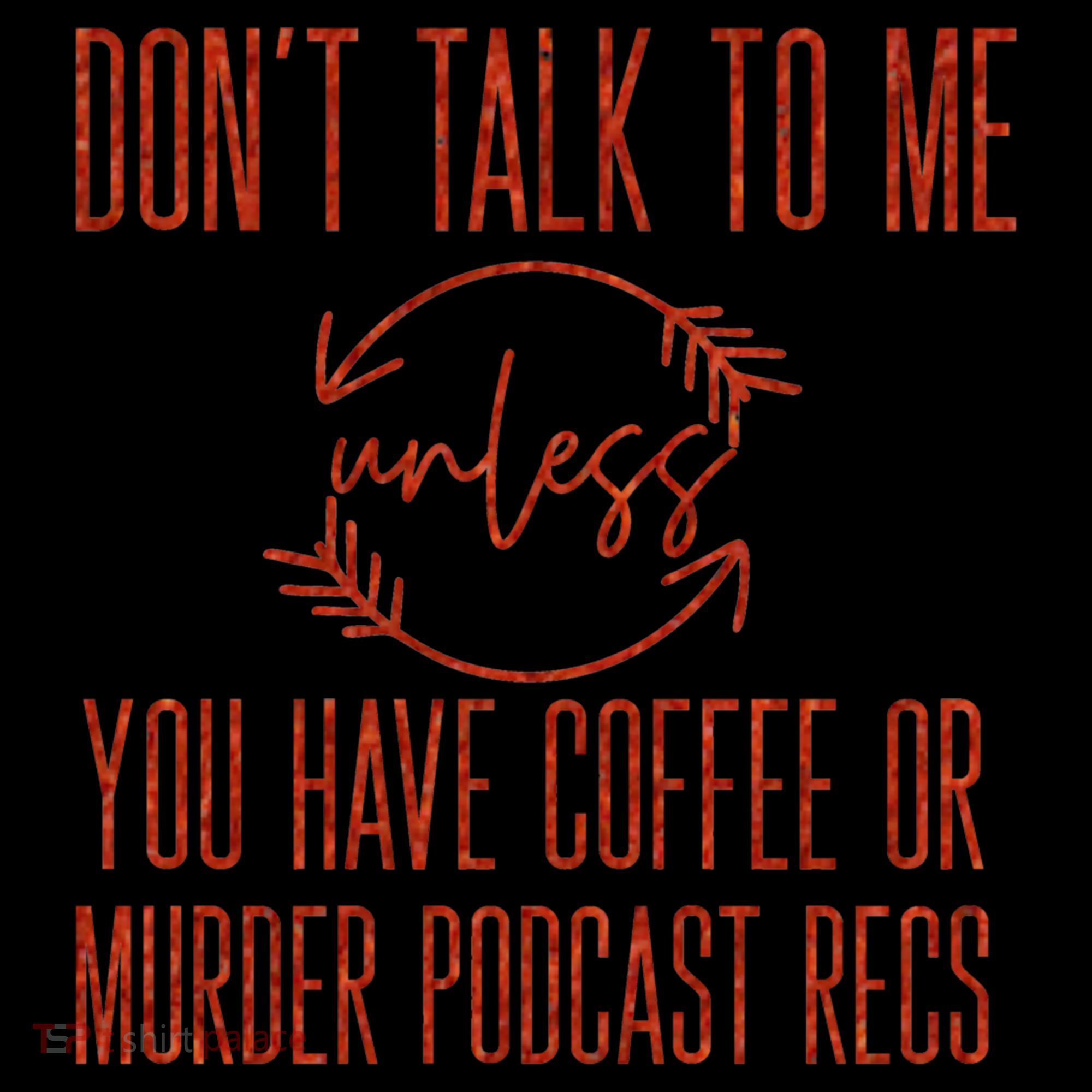 Murder Podcast Funny Gift For Coffee Lovers True Crime Killers Gift Women's Hoodie