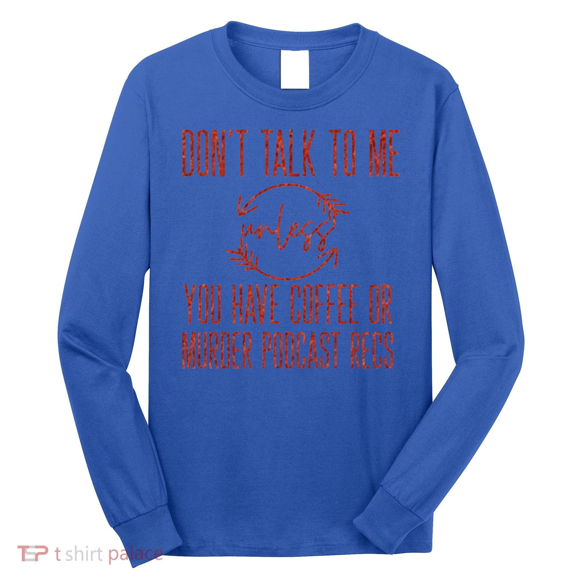 Murder Podcast Funny Gift For Coffee Lovers True Crime Killers Gift Long Sleeve Shirt
