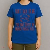 Murder Podcast Funny Gift For Coffee Lovers True Crime Killers Gift T-Shirt thumb 4