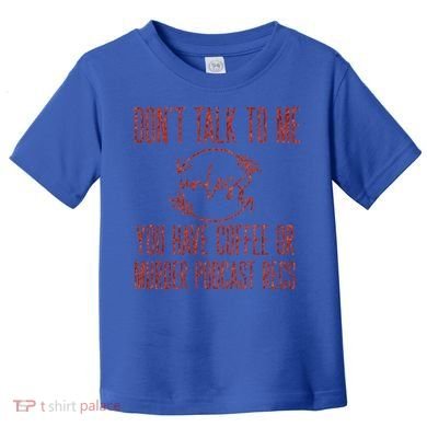 Murder Podcast Funny Gift For Coffee Lovers True Crime Killers Gift Toddler T-Shirt