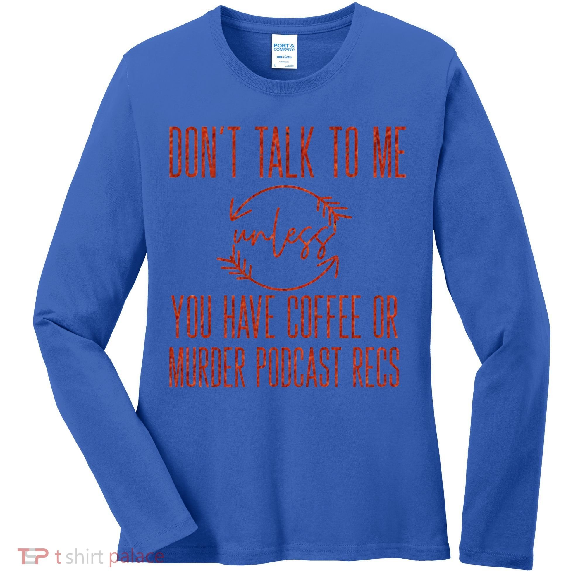 Murder Podcast Funny Gift For Coffee Lovers True Crime Killers Gift Women's Long Sleeve Shirt