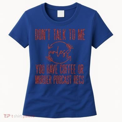 Murder Podcast Funny Gift For Coffee Lovers True Crime Killers Gift Women's T-Shirt