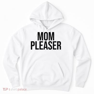 Mom Pleaser For Wo And Mom Hoodie