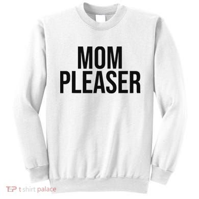 Mom Pleaser For Wo And Mom Sweatshirt