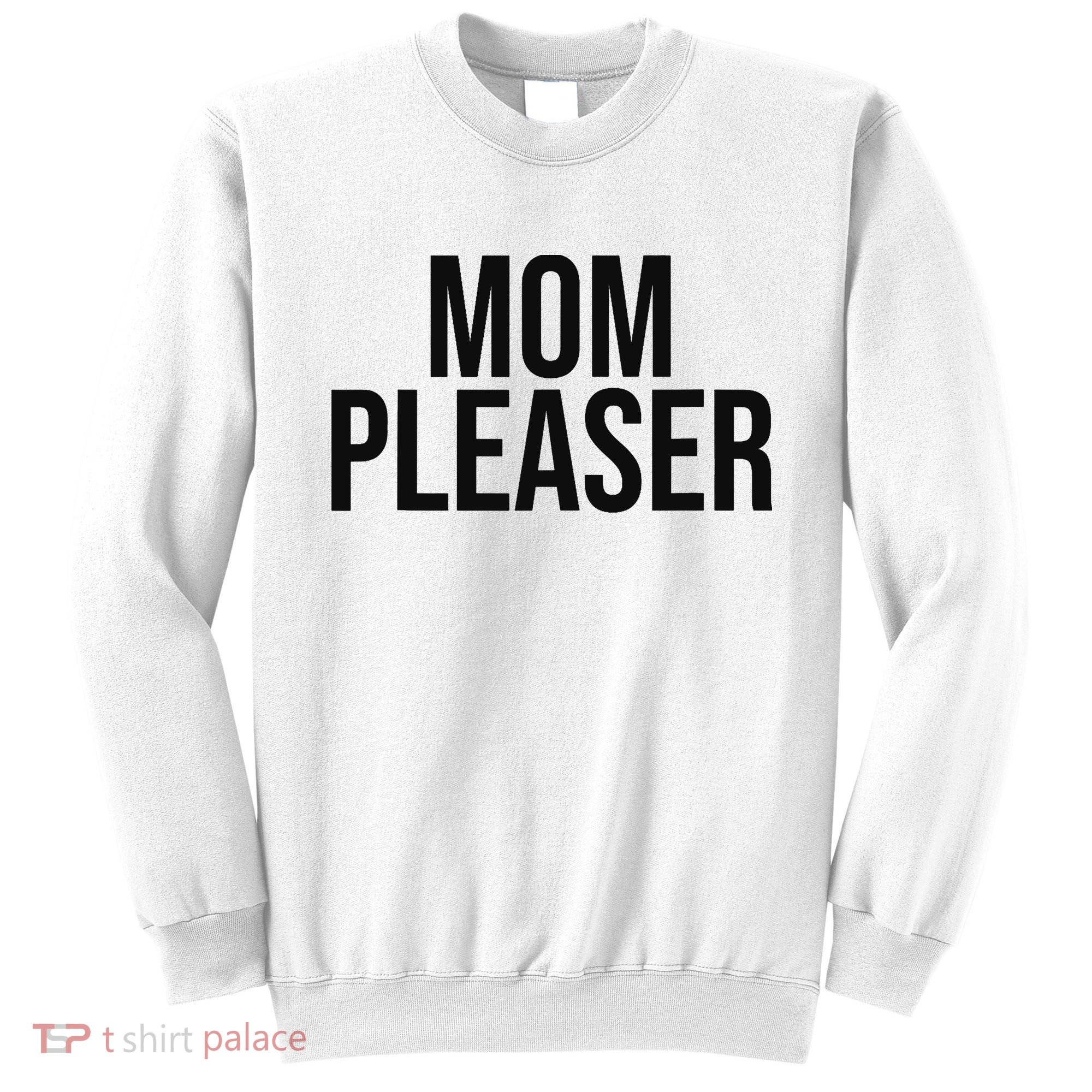 Mom Pleaser For Wo And Mom Sweatshirt