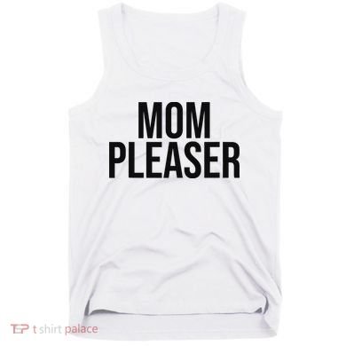 Mom Pleaser For Wo And Mom Tank Top