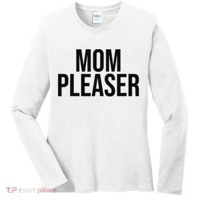 Mom Pleaser For Wo And Mom Women's Long Sleeve Shirt
