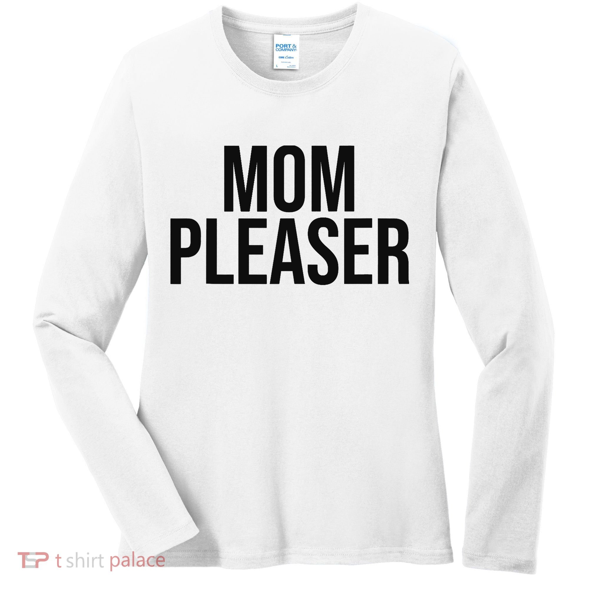 Mom Pleaser For Wo And Mom Women's Long Sleeve Shirt