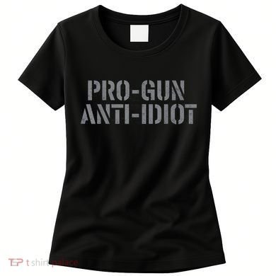 Mens Pro Gun Anti Idiot Women's T-Shirt