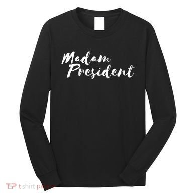 Madam President Go Vote! Long Sleeve Shirt