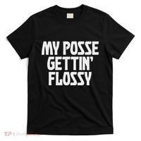 My Posse Gettin Flossy Funny Dental Novelty T-Shirt thumb 0
