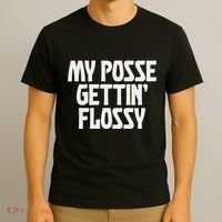 My Posse Gettin Flossy Funny Dental Novelty T-Shirt thumb 3