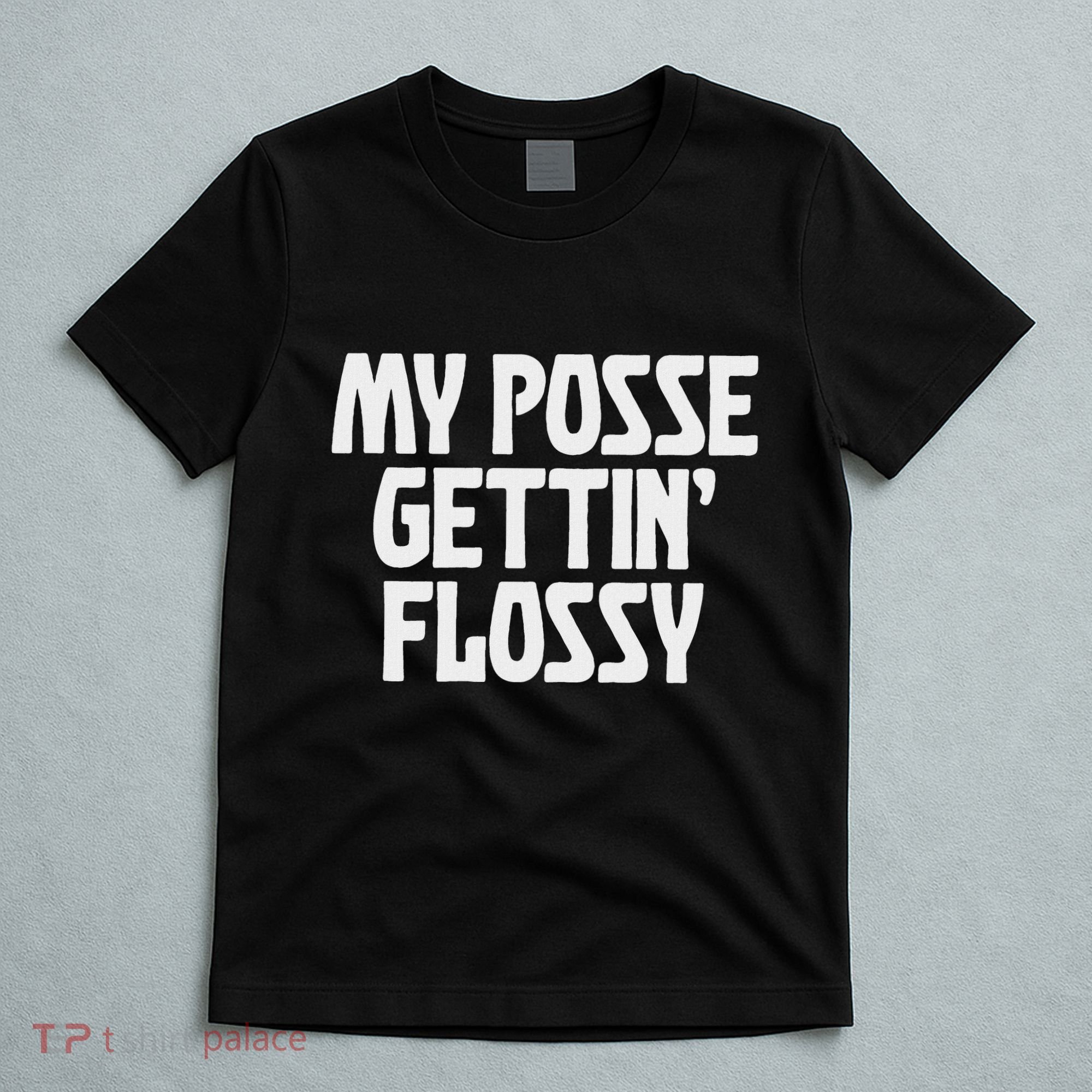 My Posse Gettin Flossy Funny Dental Novelty T-Shirt