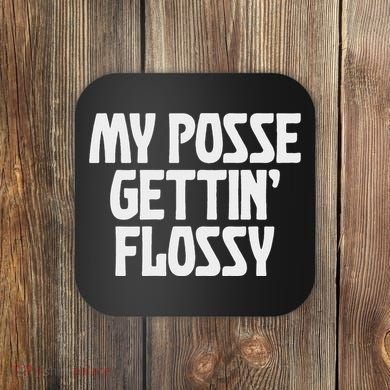 My Posse Gettin Flossy Funny Dental Novelty Coaster