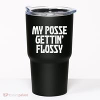 My Posse Gettin Flossy Funny Dental Novelty Tumbler thumb 0