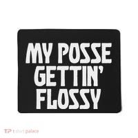 My Posse Gettin Flossy Funny Dental Novelty Mousepad thumb 0
