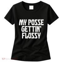 My Posse Gettin Flossy Funny Dental Novelty Women's T-Shirt thumb 0