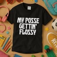 My Posse Gettin Flossy Funny Dental Novelty Kids T-Shirt thumb 3