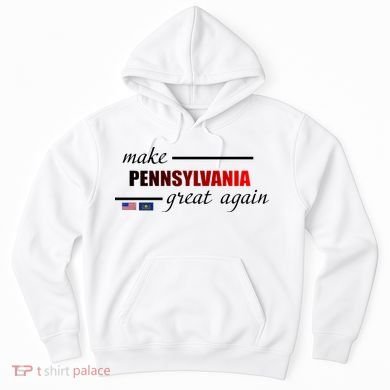 Make Pennsylvania Great Again Hoodie