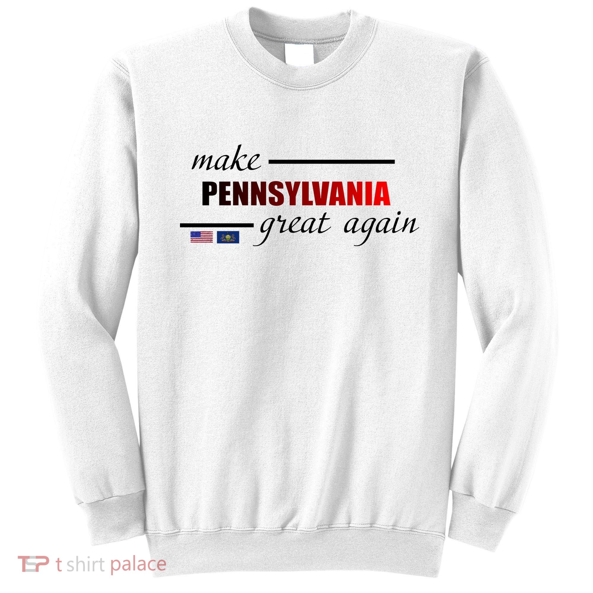 Make Pennsylvania Great Again Sweatshirt
