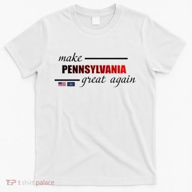 Make Pennsylvania Great Again T-Shirt