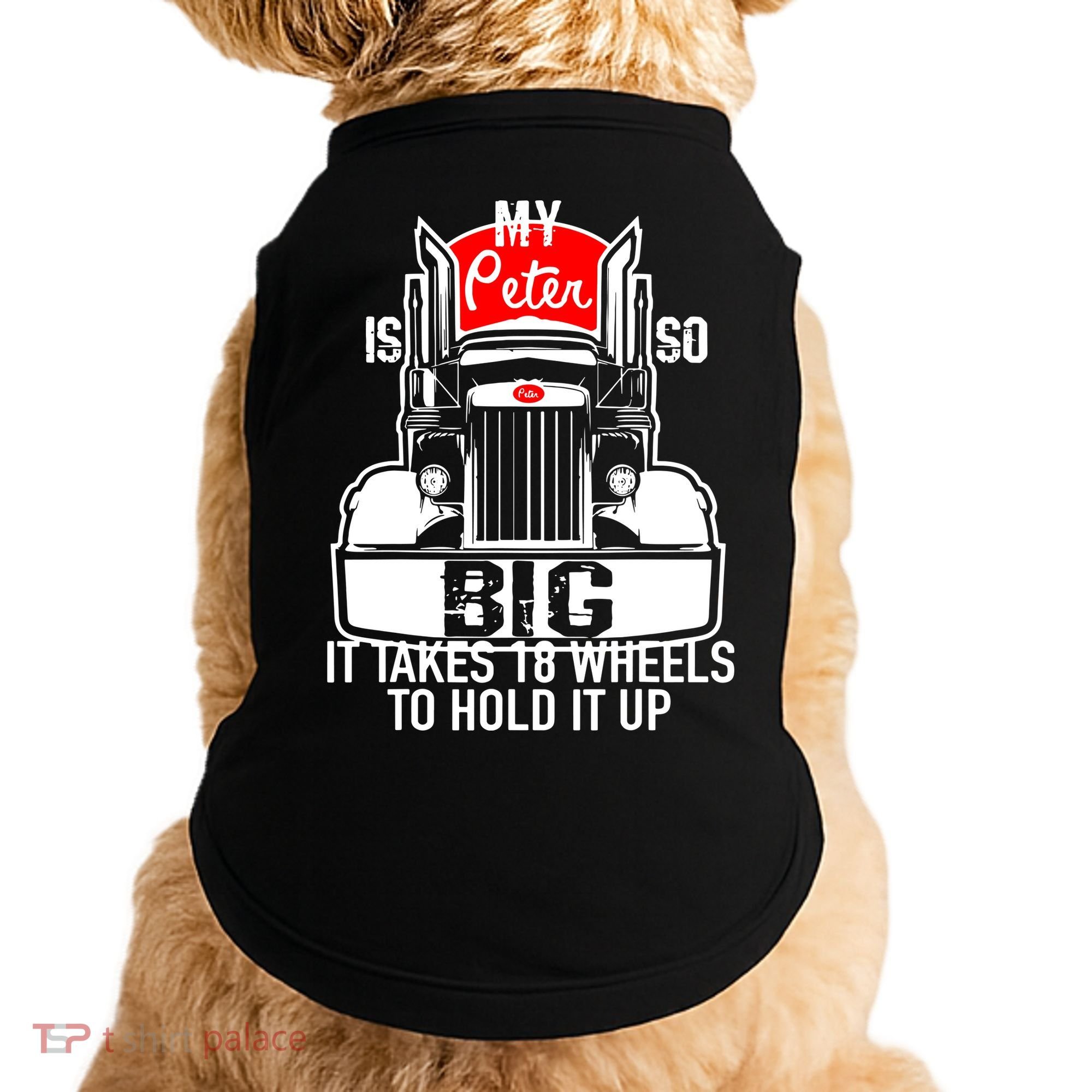 My Peter Is So Big Truck Driver Doggie Tank