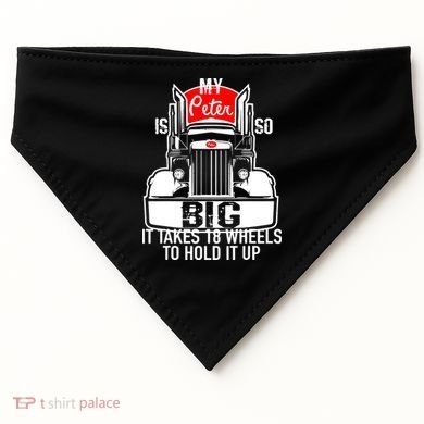 My Peter Is So Big Truck Driver USA-Made Doggie Bandana