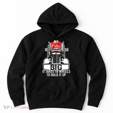 My Peter Is So Big Truck Driver Hoodie