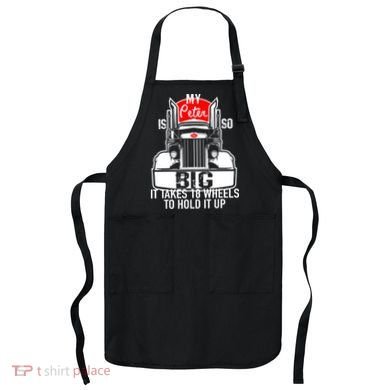 My Peter Is So Big Truck Driver Apron