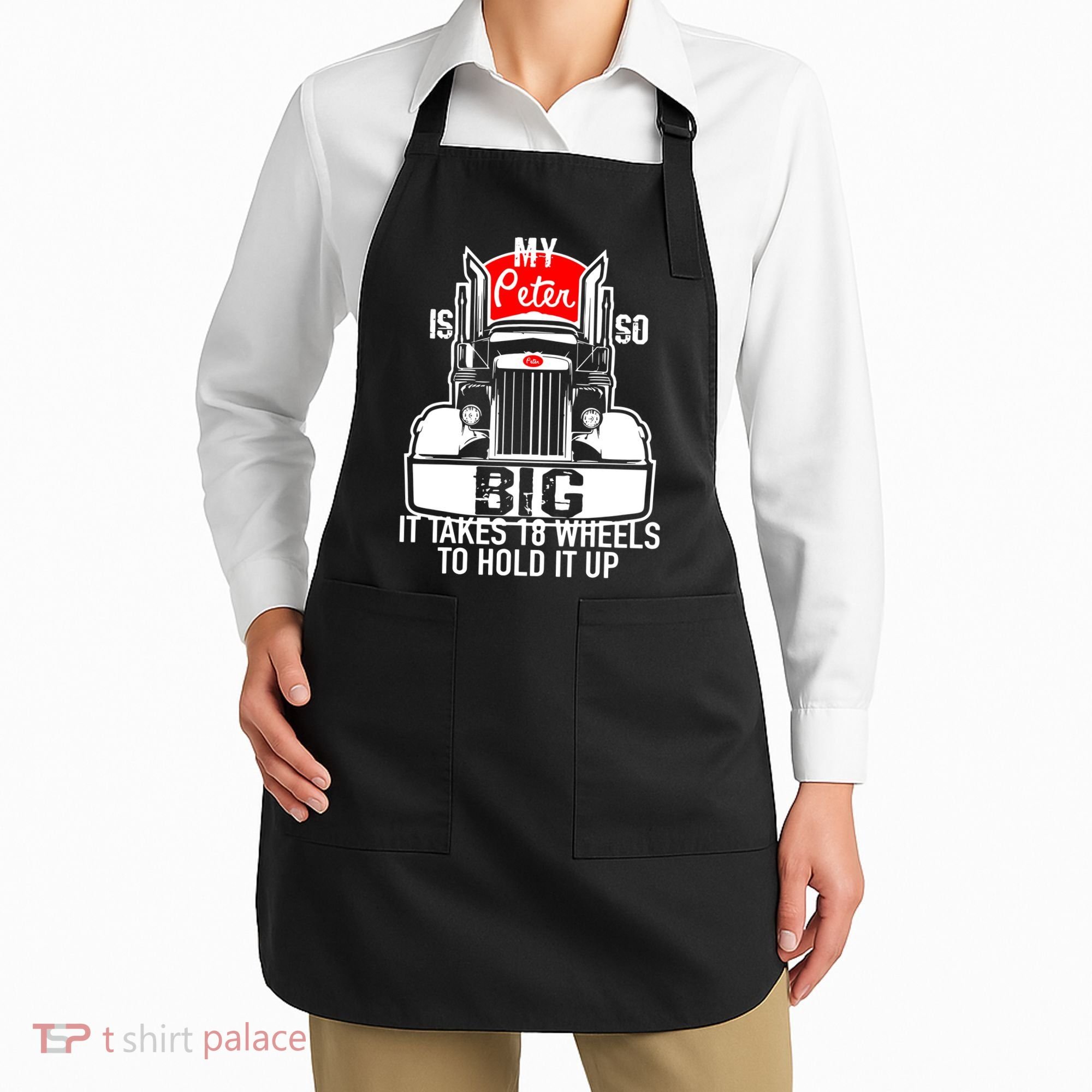My Peter Is So Big Truck Driver Apron