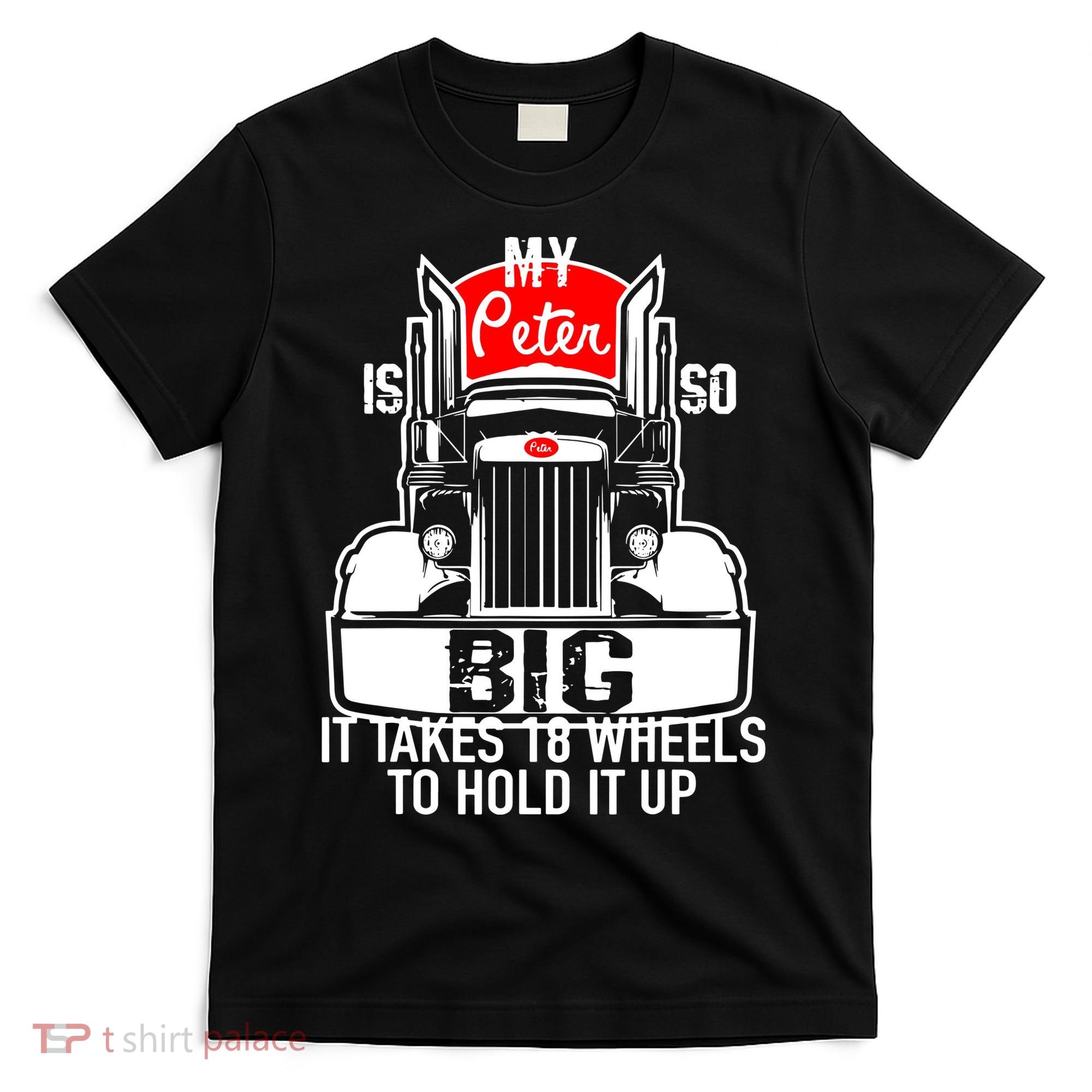 My Peter Is So Big Truck Driver T-Shirt