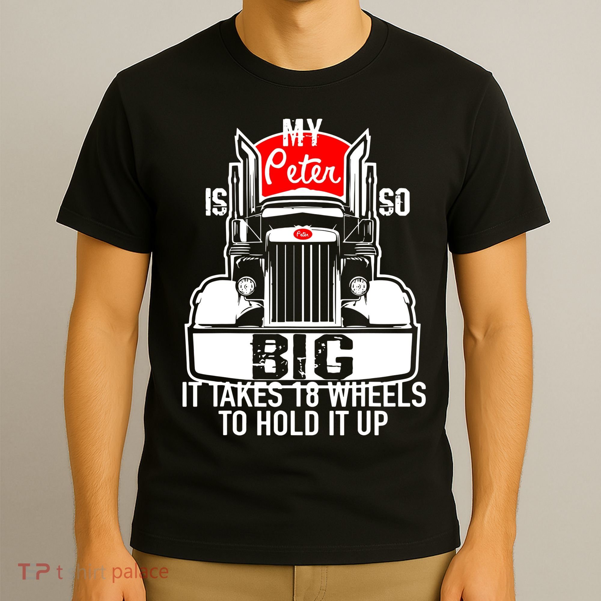 My Peter Is So Big Truck Driver T-Shirt
