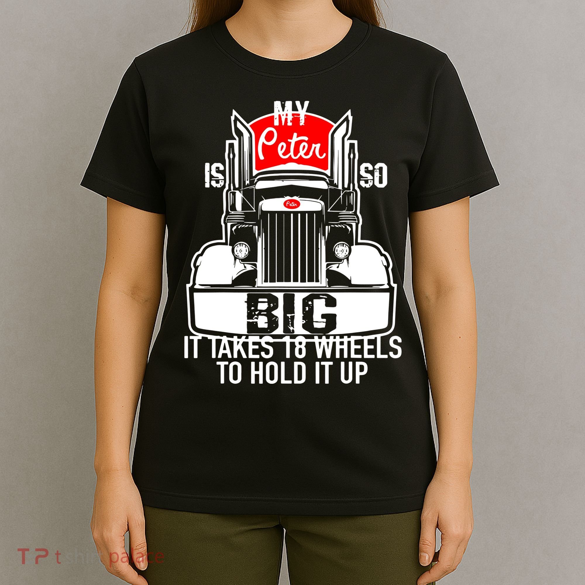 My Peter Is So Big Truck Driver T-Shirt