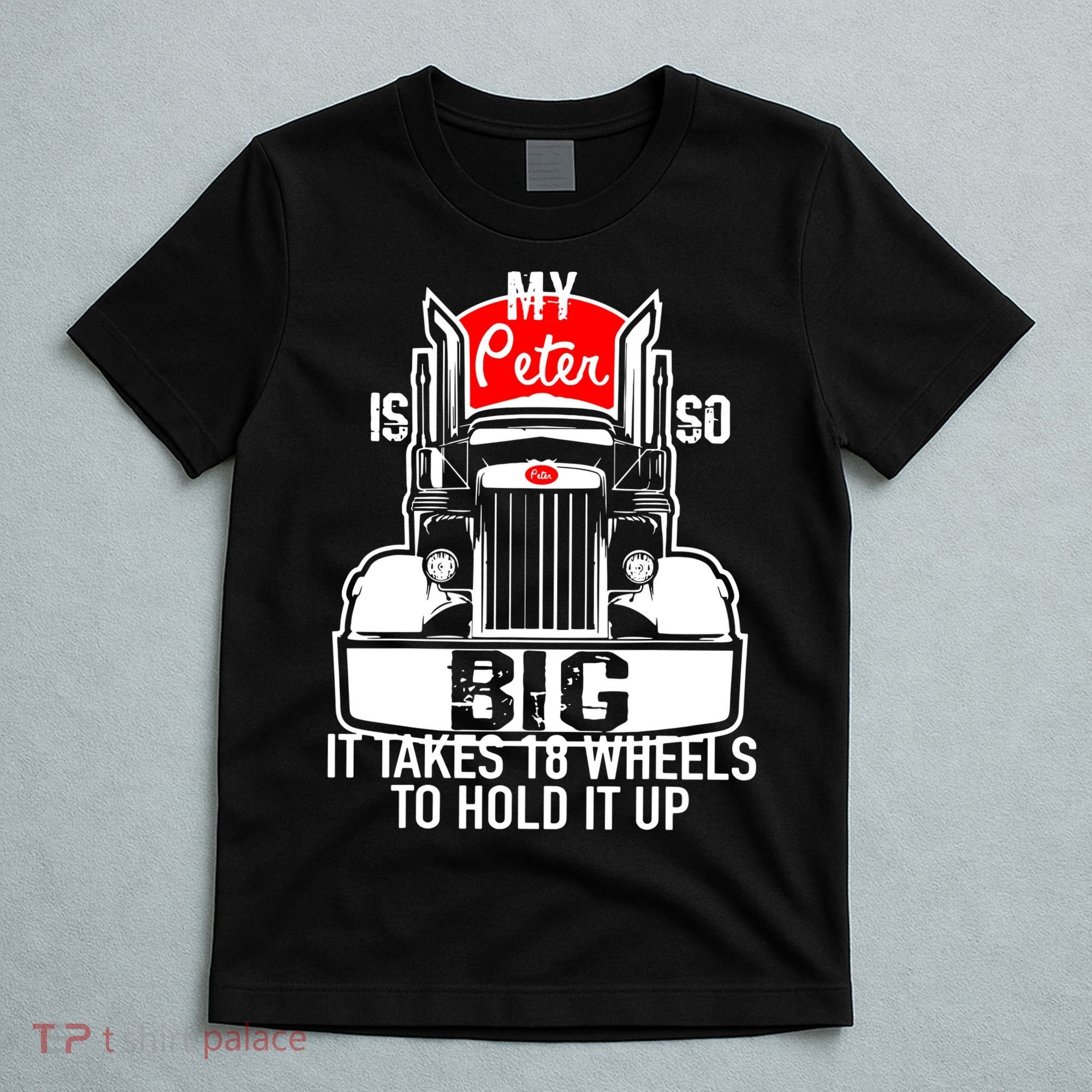 My Peter Is So Big Truck Driver T-Shirt
