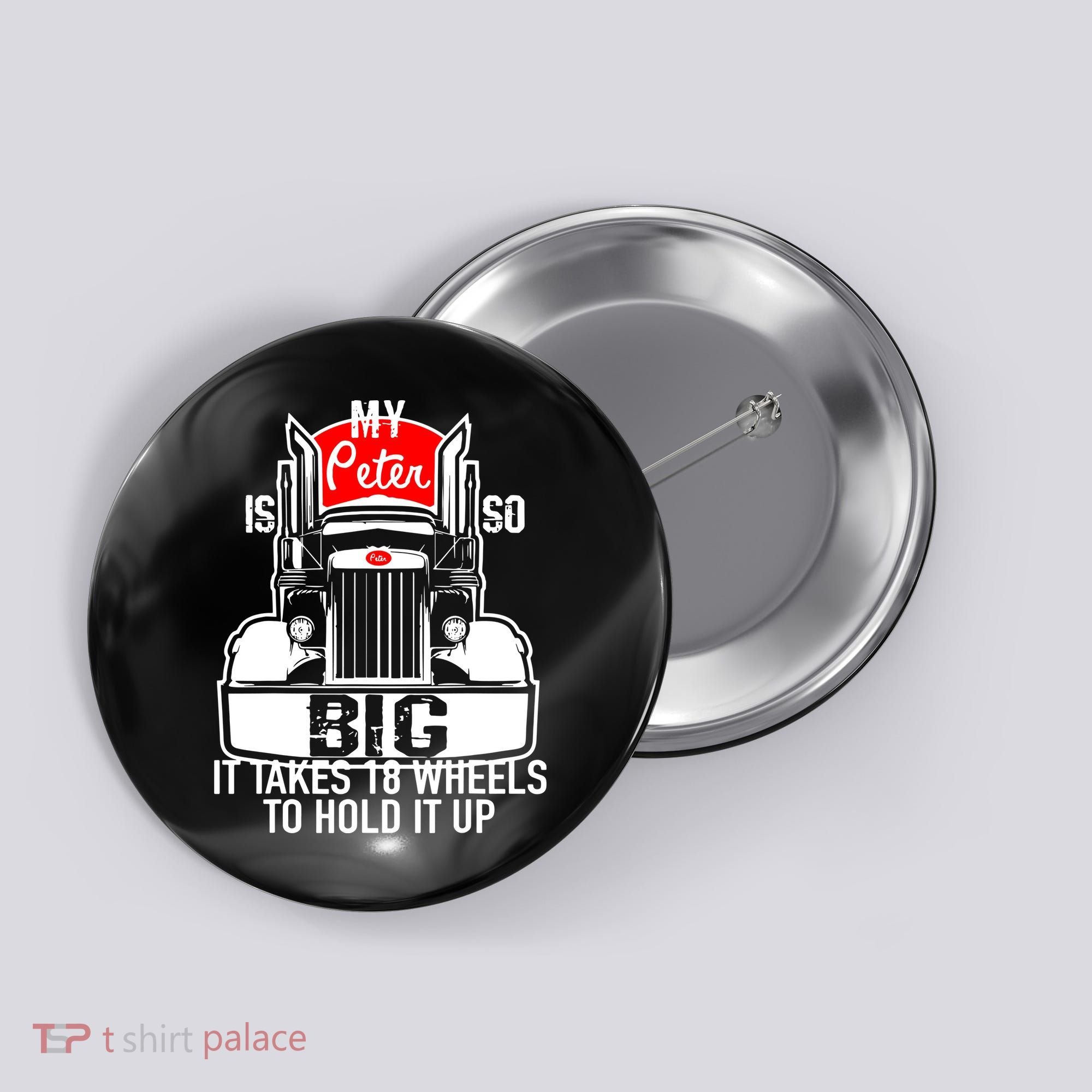 My Peter Is So Big Truck Driver Button
