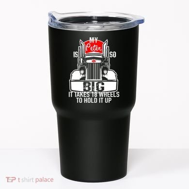 My Peter Is So Big Truck Driver Tumbler