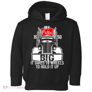 My Peter Is So Big Truck Driver Toddler Hoodie