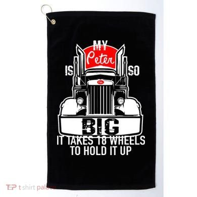 My Peter Is So Big Truck Driver Golf Towel