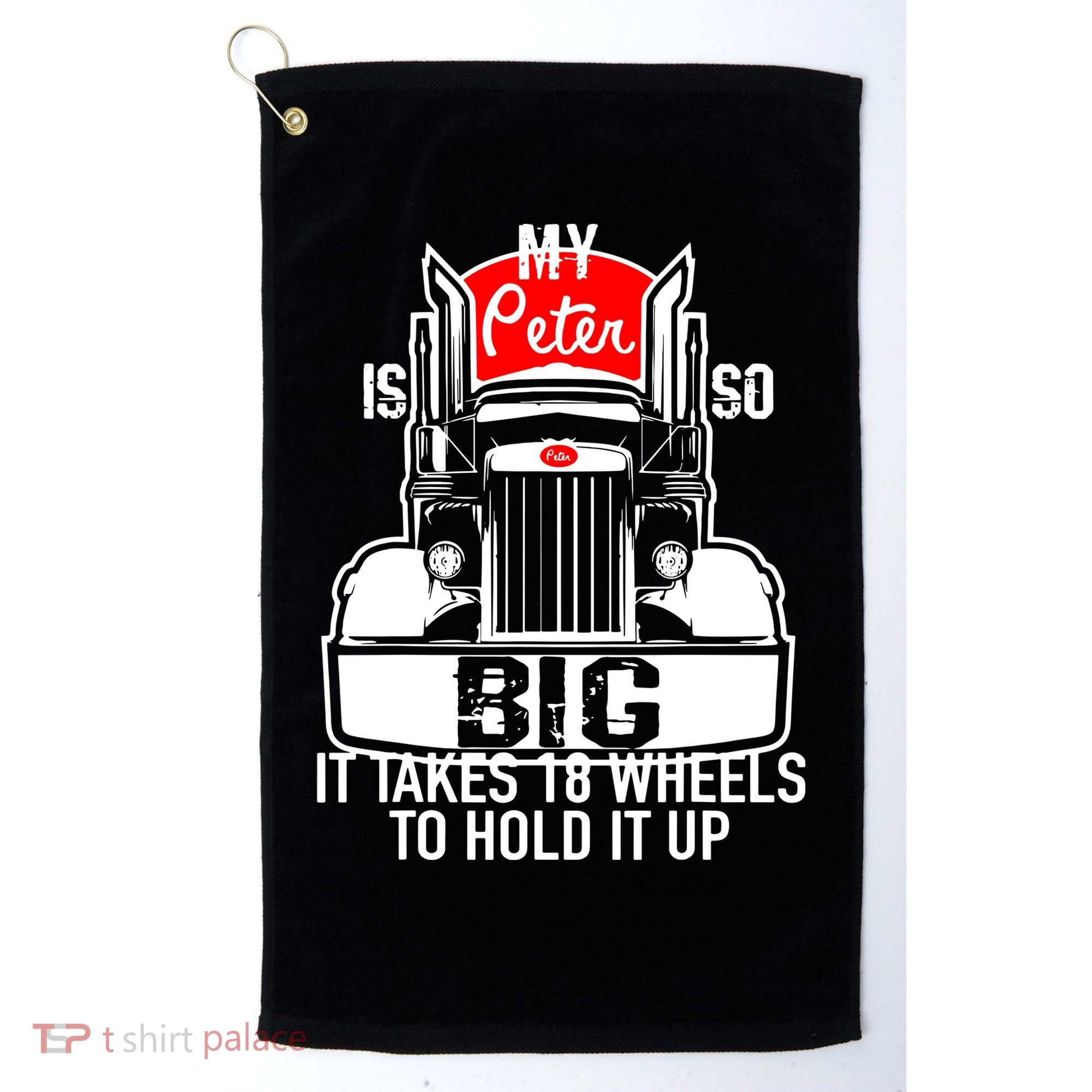 My Peter Is So Big Truck Driver Golf Towel