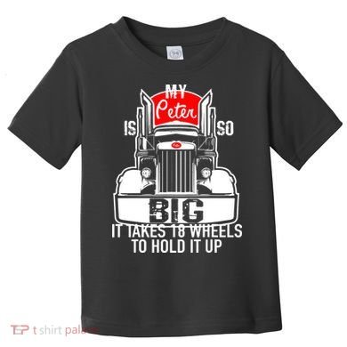 My Peter Is So Big Truck Driver Toddler T-Shirt