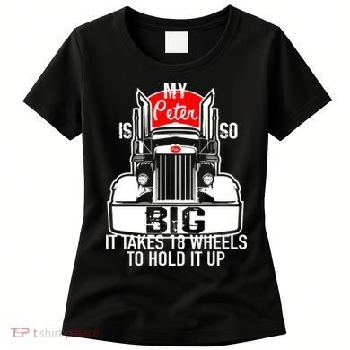 My Peter Is So Big Truck Driver Women's T-Shirt